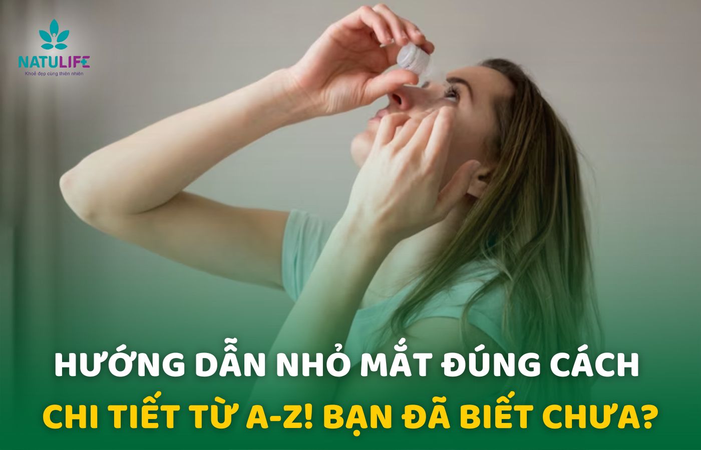 Hướng Dẫn Nhỏ Mắt Đúng Cách Chi Tiết Từ A-Z!